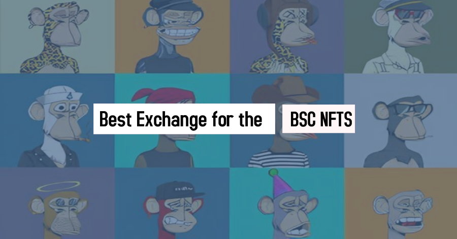 Best exchange for the BSC NFTS: How to create a Binance NFT account?